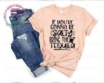 Ready to Press - Sublimation Transfer - If You're Gonna Be Salty Bring the Tequila - Funny - Drinking/Shots