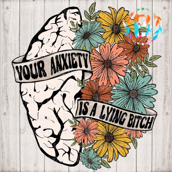 Ready to Press - Sublimation Transfer - Your Anxiety is a Lying Bitch - Anxiety - Brain - Floral - Boho - Banner