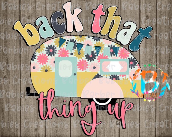 Retro Letters Back That Thing Up Camper Life Ready to Press Boho Camper Sublimation Transfer