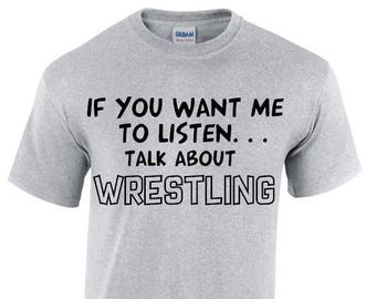 If You Want Me To Listen... Talk About Wrestling Funny T-shirt, Crew Neck Tshirt In Multiple Colours MT103