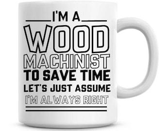 I/'m A Sewing Machinist Lets Just Assume I/'m Always Right Funny Coffee Mug 1167
