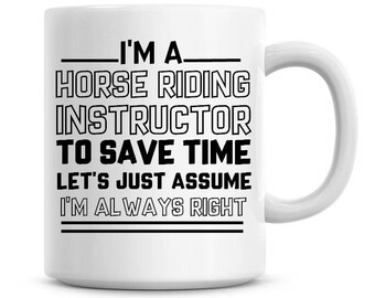 I/'m A Horse Rider Lets Just Assume I/'m Always Right Funny Coffee Mug Gifts 1030