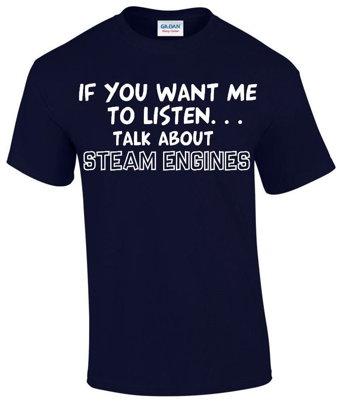 Image of If You Want Me To Listen... Talk About Steam Engines Funny T-Shirt, Crew Neck Tshirt in Multiple Colours Mt136