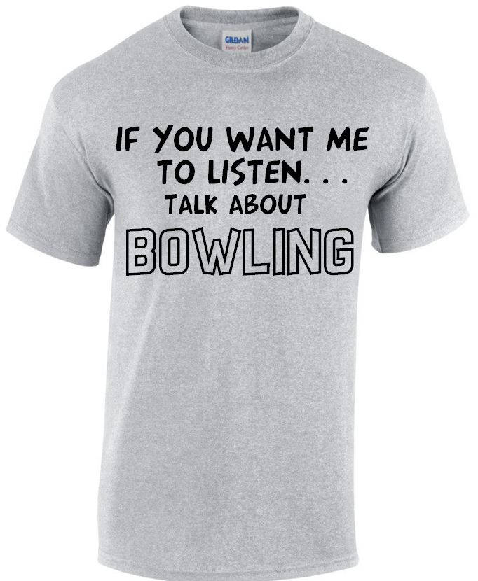 Image of If You Want Me To Listen... Talk About Bowling Funny T-Shirt, Crew Neck Tshirt in Multiple Colours Mt110