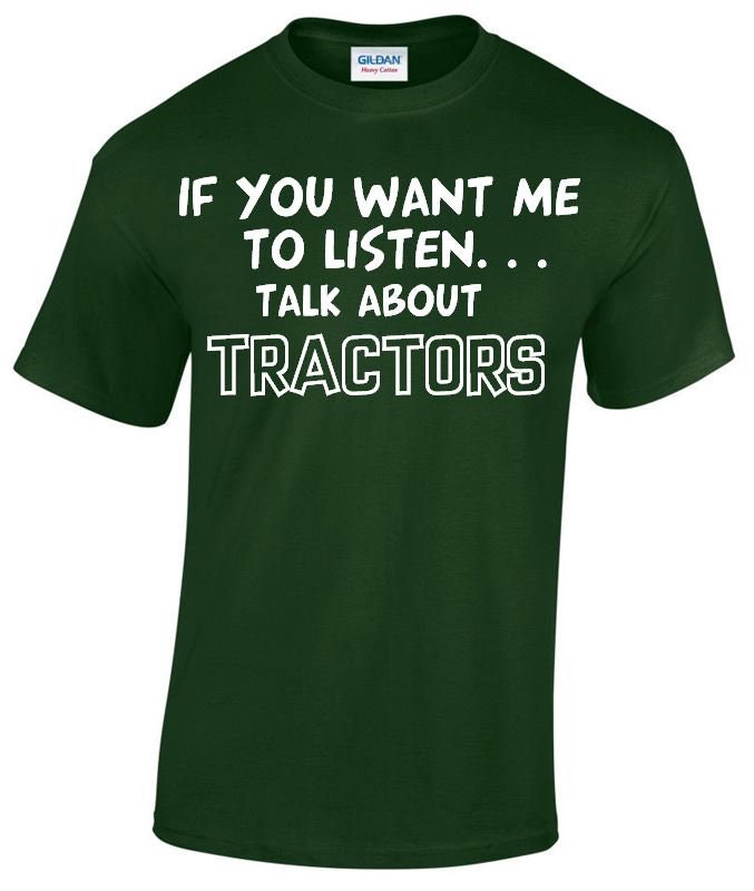 Image of If You Want Me To Listen... Talk About Tractors Funny T-Shirt, Crew Neck Tshirt in Multiple Colours Mt169