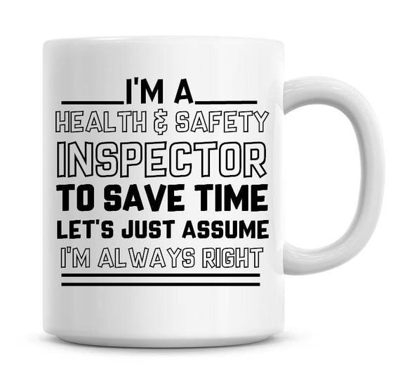 I/'m A Health /& Safety Inspector Assume I/'m Always Right Funny Coffee Mug 1019