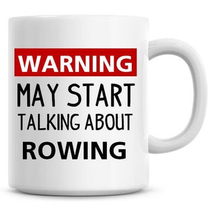 Warning May Start Talking About Rowing 11oz Coffee Mug Funny Humor Coffee Rowing Gifts Coffee Mugs