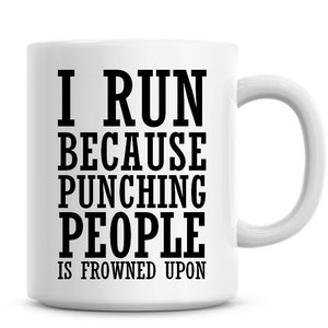 I Run Because Punching People Is Frowned Upon Funny 11oz Coffee Mug Funny Humor Coffee Mug Running Gifts