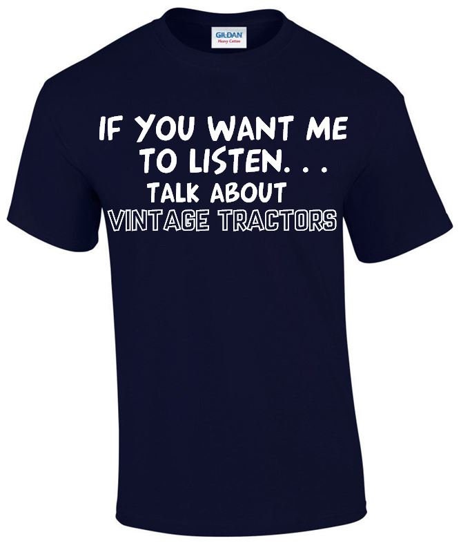 Image of If You Want Me To Listen... Talk About Vintage Tractors Funny T-Shirt, Crew Neck Tshirt in Multiple Colours Mt170