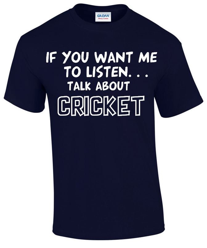 Image of If You Want Me To Listen... Talk About Cricket Funny T-Shirt, Crew Neck Tshirt in Multiple Colours Mt178