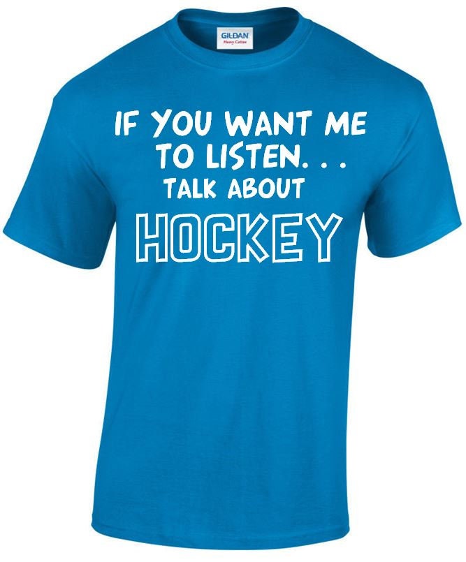 Image of If You Want Me To Listen... Talk About Hockey Funny T-Shirt, Crew Neck Tshirt in Multiple Colours Mt162