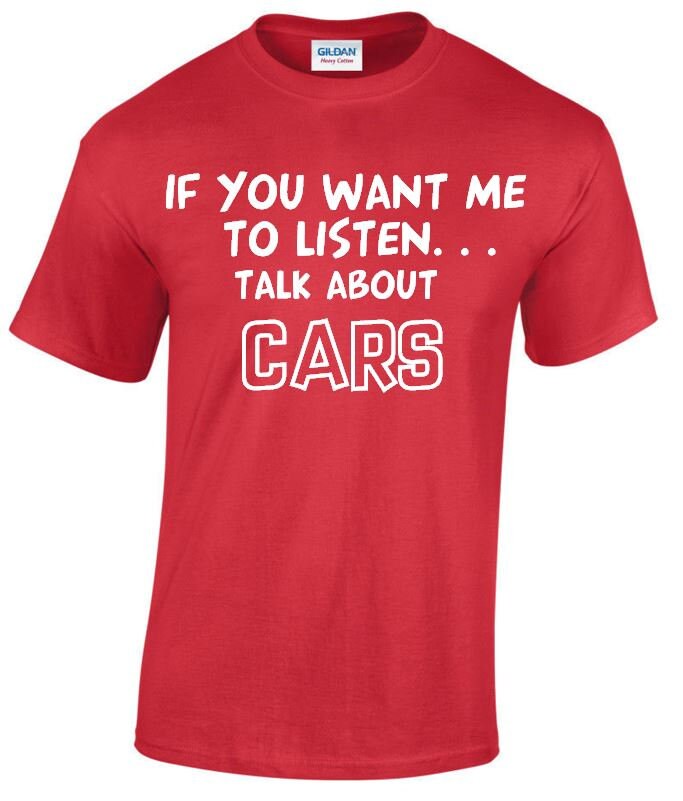 Image of If You Want Me To Listen... Talk About Cars Funny T-Shirt, Crew Neck Tshirt in Multiple Colours Mt138