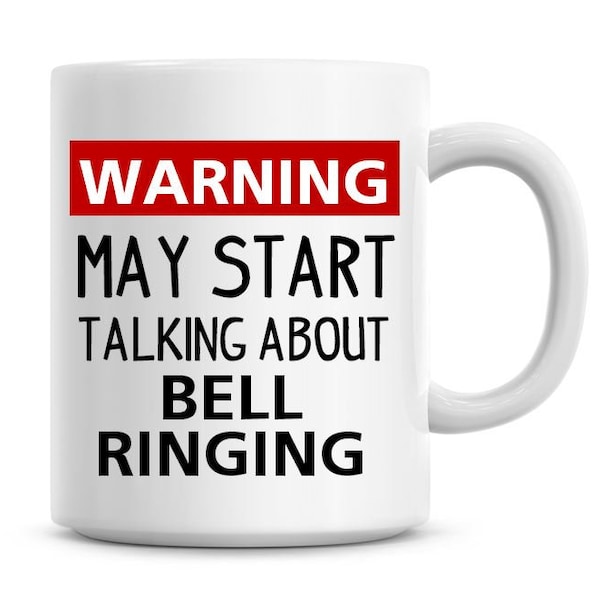 Warning May Start Talking About Bell Ringing Funny 11oz Coffee Mug Funny Humor Coffee Bell Ringing Gifts