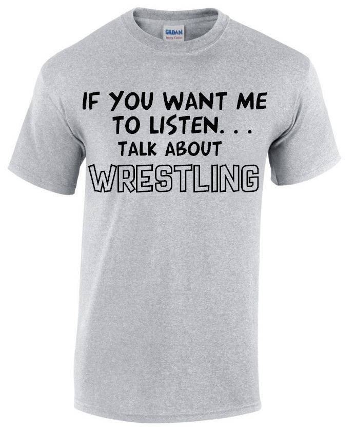 Image of If You Want Me To Listen... Talk About Wrestling Funny T-Shirt, Crew Neck Tshirt in Multiple Colours Mt103
