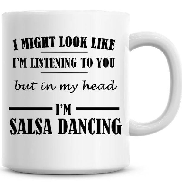 J’ai peut-être l’air de t’écouter, mais dans ma tête, je danse la salsa drôle 11oz tasse à café drôle humour tasse à café