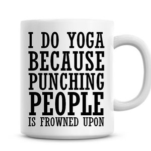 I Do Yoga Because Punching People Is Frowned Upon Funny 11oz Coffee Mug Funny Humor Coffee Mug Yoga Gifts