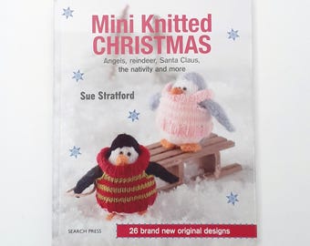 Mini Knitted Christmas by Sue Stratford, Festive Toy Knitting Patterns, 26 Small Projects