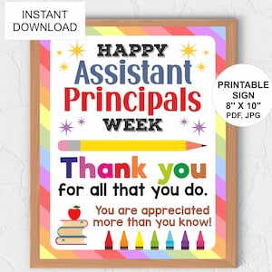 May include: Printable sign with a rainbow background and the text "Happy Assistant Principals Week" in black and white. The sign also includes the text "Thank you for all that you do. You are appreciated more than you know!" in black and white. The sign is 8 inches by 10 inches and is available in PDF and JPG formats.