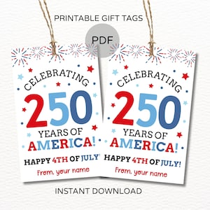 May include: Two white printable gift tags with the text "Celebrating 250 Years of America!" in red and blue, with fireworks and star accents. The tags also say "Happy 4th of July!" and "From, your name."