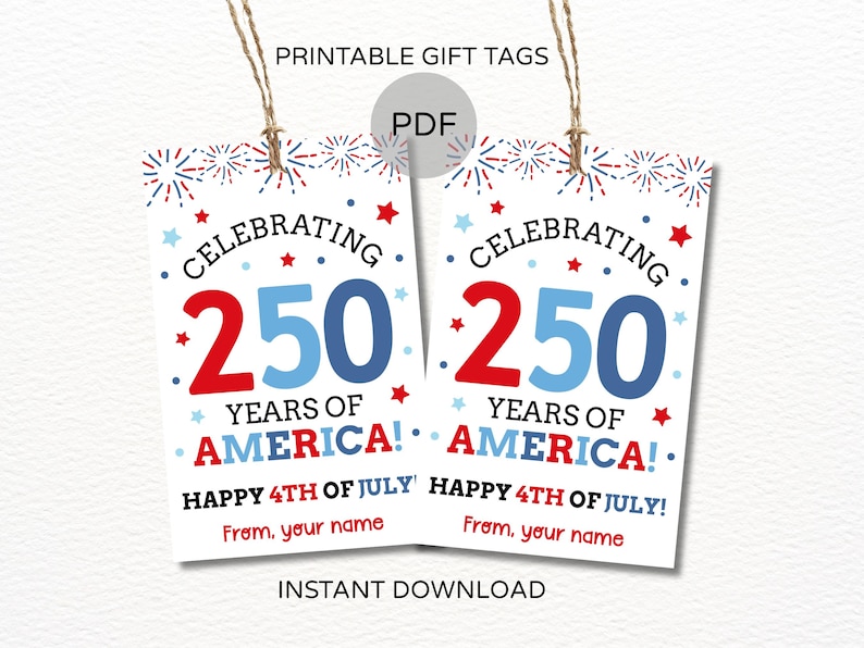 May include: Two white printable gift tags with the text "Celebrating 250 Years of America!" in red and blue, with fireworks and star accents. The tags also say "Happy 4th of July!" and "From, your name."