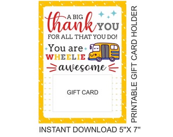 May include: A printable gift card holder with a yellow school bus design. The text reads "A big thank you for all that you do! You are wheelie awesome." The card is 5 inches by 7 inches.