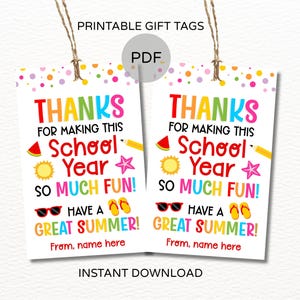 May include: Two printable gift tags with the text "THANKS FOR MAKING THIS School Year SO MUCH FUN! HAVE A GREAT SUMMER!" in colorful letters. The tags include summer-themed graphics like sunglasses, watermelon, and flip-flops.