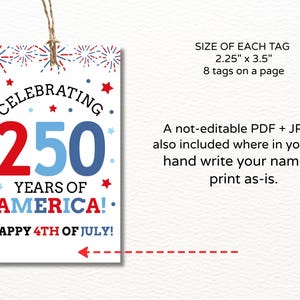 May include: A rectangular gift tag with a patriotic theme. The tag features the text "Celebrating 250 Years of America! Happy 4th of July!" in red, white, and blue. The tag measures 2.25" x 3.5".