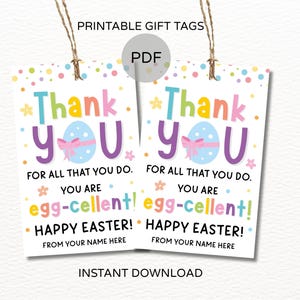 May include: Two printable Easter gift tags with the text "Thank You" and "Happy Easter!" in colorful letters. The tags feature an egg design and the words "egg-cellent!" and "From your name here."