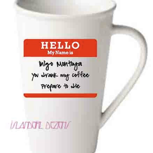 Inigo Montoya You Drank My Coffee Prepare to Die 16 oz Ceramic Coffee Mug Personalized with your Name