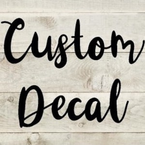 Custom Decal-Create or Design Your Own Vinyl Decal, Custom Vinyl Decal, Your Text Here, Name Decals, Custom Stickers, Car Decal, Personalize