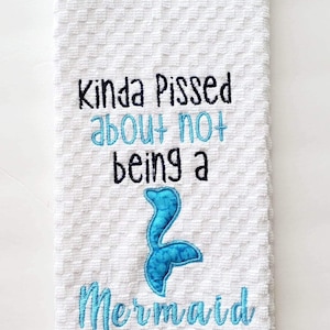 Kinda Pissed About Not Being a Mermaid kitchen towel