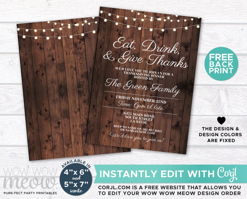 May include: Thanksgiving dinner invitation with a rustic wood background. The invitation includes the text "Eat, Drink, & Give Thanks" and event details. The design is available in 4" x 6" and 5" x 7" sizes. The design colors are fixed.