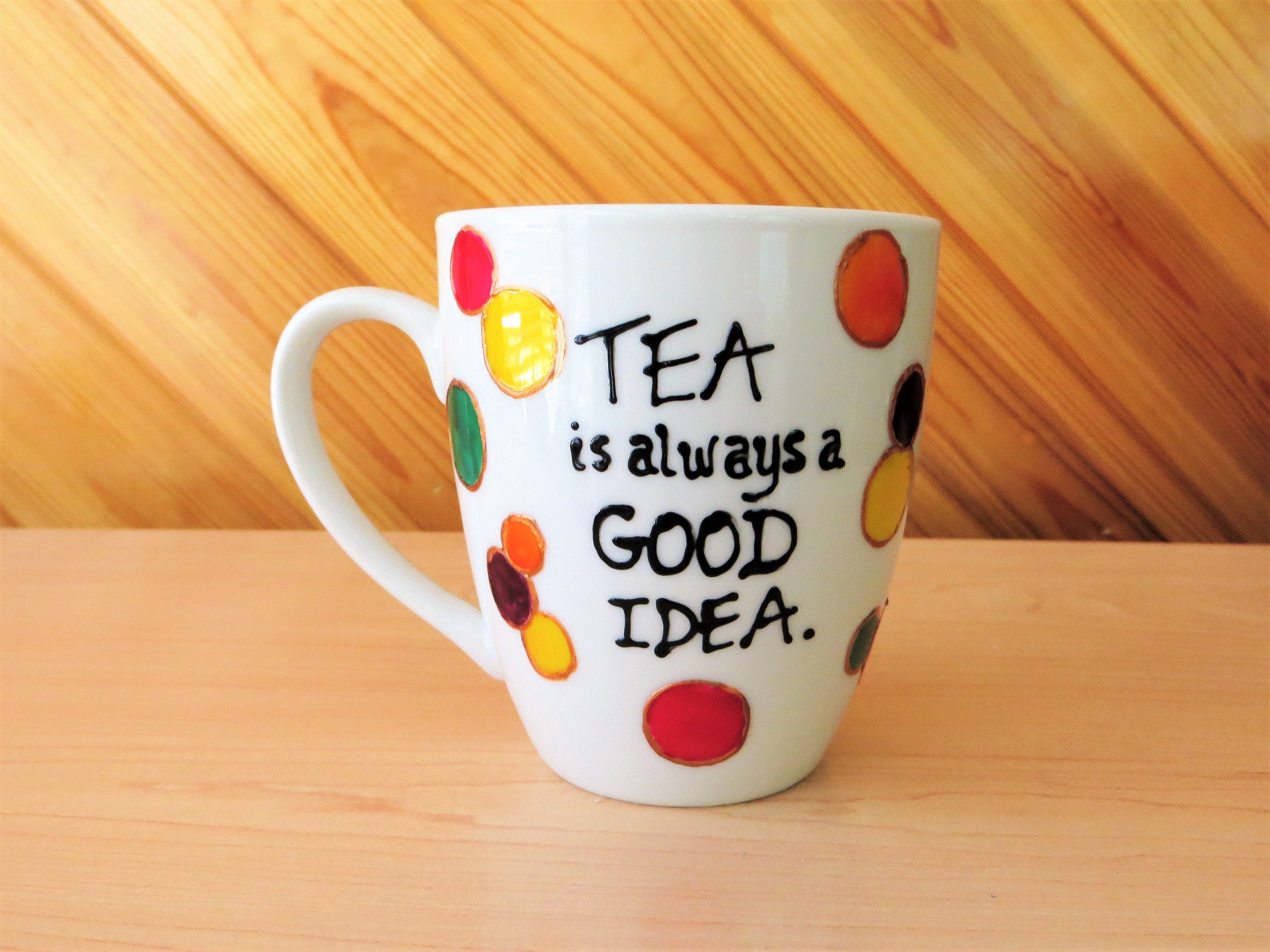 Tea Quotes Mug Tea Cup Tea Gift Tea Is Always A Good Etsy Australia