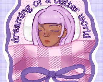 Dreaming of a better world Sticker | Sparkly Kawaii Sticker - waterproof Vinyl Sticker
