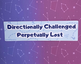 Directionally challenged perpetually lost 7” bumper sticker // funny car bumper sticker