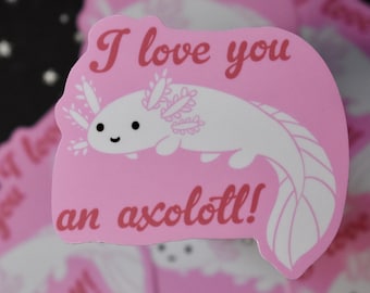 I Love You An Axolotl 2” Vinyl Sticker // Valentines Day Gifts for her