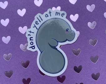 Don’t Yell at Me Manatee Sticker