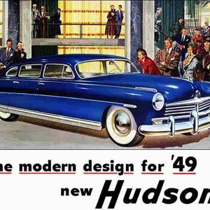 May include: A vintage advertisement for the 1949 Hudson car. The ad features a blue Hudson saloon with chrome accents and a group of people standing in the background. The text reads "the modern design for '49 new Hudson".