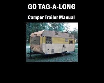May include: A vintage camper trailer with a yellow and white exterior. The trailer has multiple windows and a door. The trailer is parked in a grassy area with trees in the background. The text "GO TAG-A-LONG Camper Trailer Manual" is displayed above the image.