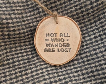 Wanderlust Ornament - Handmade Not All Who Wander Are Lost Wood Slice ornament or Gift Tag Embellishment - Get Lost - Wander Lust