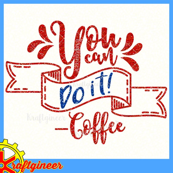 Download You Can Do It Coffee Banner Inspirational Motivational Svg Dxf Etsy