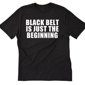 Martial Arts Shirt, Black Belt Is Just The Beginning  T-shirt, Funny Karate Shirt, Judo Gift, Jiujitsu Shirt, Japanese Marital Arts, Dojo