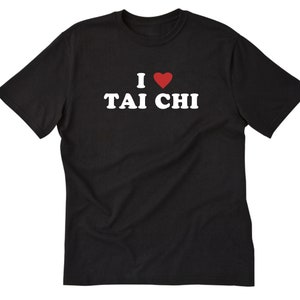 Tai Chi Shirt - I Love Tai Chi T-shirt, I Heart Tai Chi,  Martial Arts Tee Shirt, Martial Artist