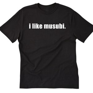 Musubi T-shirt, I Like Musubi Shirt, Hawaiian Food, Hawaii, Japanese Food, Japan, Musubi Lover Tee Shirt