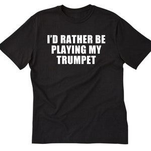 Trumpet Shirt, Trumpet T-shirt, I&#39;d Rather Be Playing My Trumpet Shirt,  Marching Band Gift, Band Teacher Tee Shirt