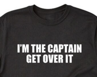 I'm The Captain Get Over It T-shirt, Boating Shirt, Sailing Shirt, Captain Gift, Tee Shirt