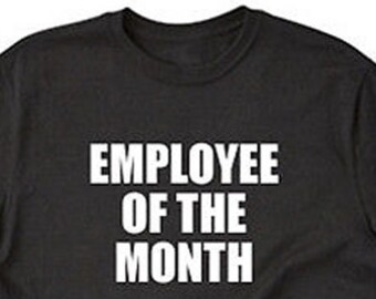 Employee Of The Month T-shirt, Funny Employee Appreciation Shirt, Employee Gift, Office Work Shirt, Gift for Him, Her, or Unisex Adult