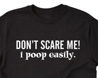 Don't Scare Me I Poop Easily T-Shirt Don't Scare Me I Poop Easily T-Shirt