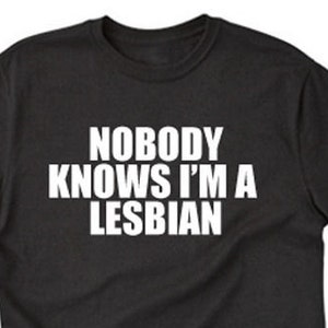 Nobody Knows I&#39;m A Lesbian T-shirt Gay Pride Gift Idea Tee Shirt