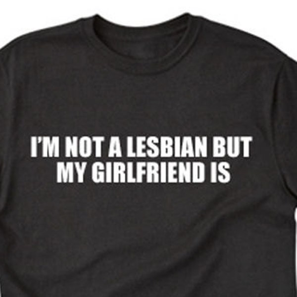 I'm Not A Lesbian, But My Girlfriend Is T-shirt Gay Pride Gift Idea Tee Shirt